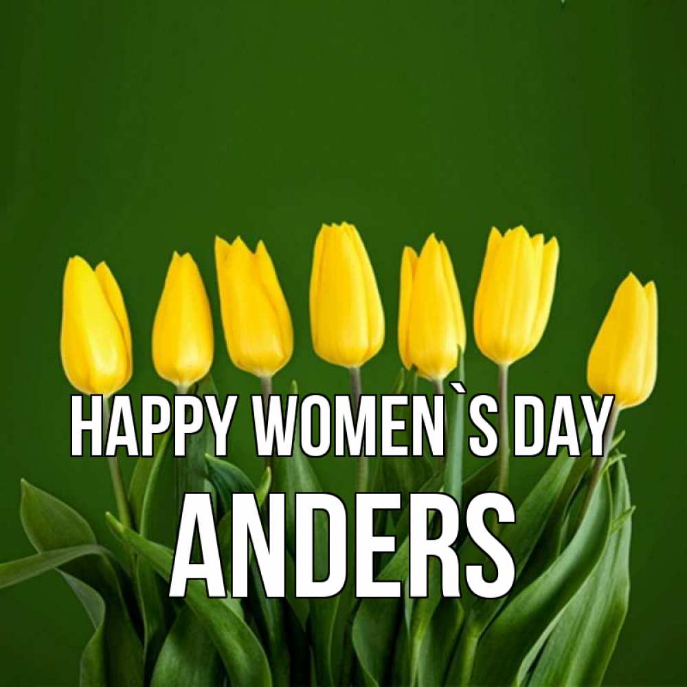 Greetings card с именем, Anders happy women`s day желтого цвета 3 Greetings with text for free download 